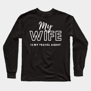 My Wife is My Travel Agent Long Sleeve T-Shirt